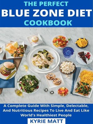 cover image of The Perfect Blue Zone Diet Cookbook; a Complete Guide With Simple, Delectable, and Nutritious Recipes to Live and Eat Like World's Healthiest People